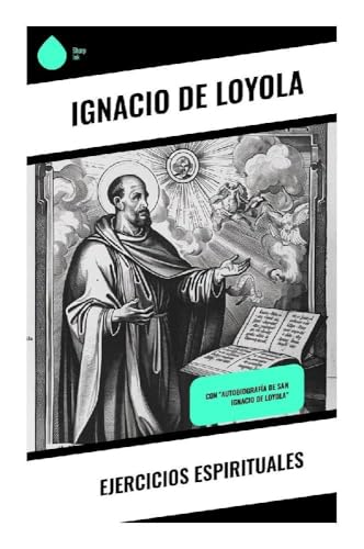 Ejercicios Espirituales: Con "Autobiografía de San Ignacio de Loyola" von Sharp Ink