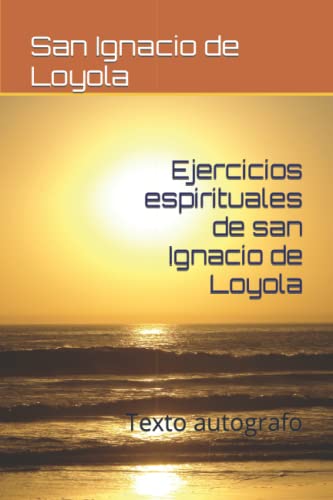 Ejercicios espirituales de san Ignacio de Loyola: Texto autografo von Independently published