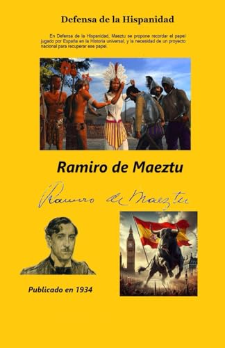Defensa de la Hispanidad: En Defensa de la Hispanidad, Maeztu se propone recordar el papel jugado por España en la Historia universal, y la necesidad de un proyecto nacional para recuperar ese papel. von Independently published