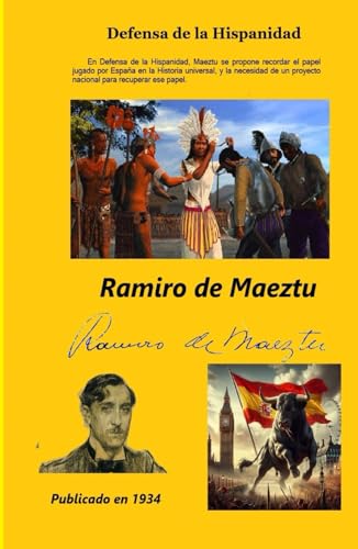 Defensa de la Hispanidad: En Defensa de la Hispanidad, Maeztu se propone recordar el papel jugado por España en la Historia universal, y la necesidad de un proyecto nacional para recuperar ese papel. von Independently published