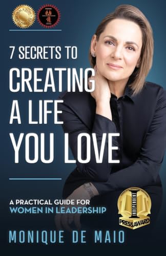 The 7 Secrets to Creating a Life You Love: A Practical Guide for Women in Leadership The 7 Secrets to Creating a Life You Love: A Practical Guide for Women in Leadership von Manuscripts LLC