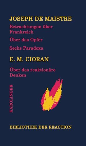 Betrachtungen über Frankreich/Über das Opfer/Sechs Paradoxa an die Marquise von Nav.../Über das reaktionäre Denken: Essais (Bibliothek der Reaktion und der Anarchie)