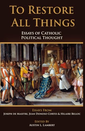 To Restore All Things: Essays of Catholic Political Thought von Independently published