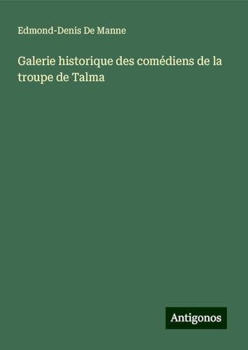 Galerie historique des comédiens de la troupe de Talma von Antigonos Verlag
