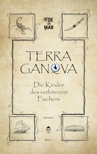 Die Kinder des verlorenen Fischers: Ein episches Abenteuer mit Schurken, Schätzen und Schaluppen (TERRA GANOVA) von Litego Verlag