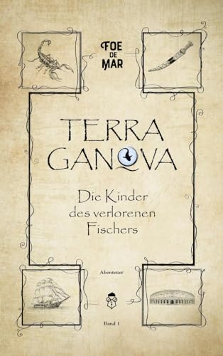 Die Kinder des verlorenen Fischers: Ein episches Abenteuer mit Schurken, Schätzen und Schaluppen (TERRA GANOVA)