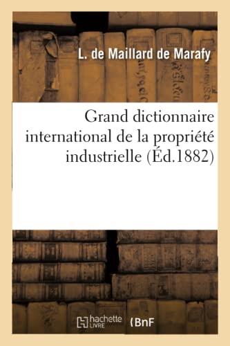 Grand dictionnaire international de la propriété industrielle, au point de vue du nom commercial: Des Marques de Fabrique Et de Commerce Et de la Concurrence Déloyale von HACHETTE BNF