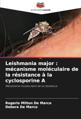 Leishmania major : mécanisme moléculaire de la résistance à la cyclosporine A: Mécanisme moléculaire de la résistance von Editions Notre Savoir