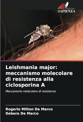 Leishmania major: meccanismo molecolare di resistenza alla ciclosporina A: Meccanismo molecolare di resistenza von Edizioni Sapienza
