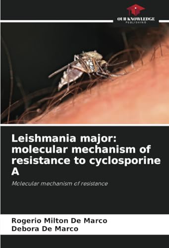 Leishmania major: molecular mechanism of resistance to cyclosporine A: Molecular mechanism of resistance von Our Knowledge Publishing