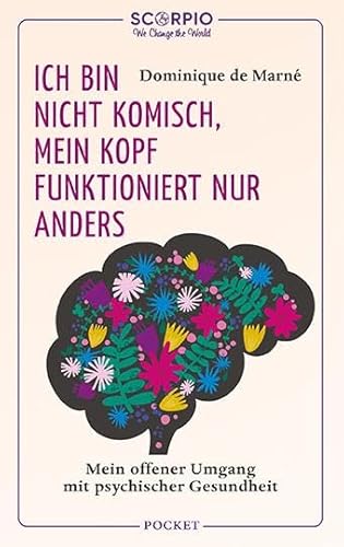 Ich bin nicht komisch, mein Kopf funktioniert nur anders: Mein offener Umgang mit psychischer Gesundheit von Scorpio Verlag