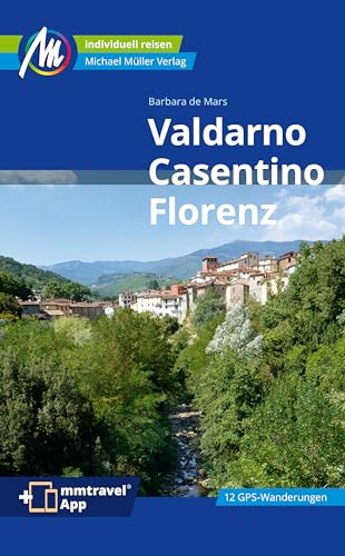 Valdarno, Casentino, Florenz Reiseführer Michael Müller Verlag: Individuell reisen mit vielen praktischen Tipps. Inkl. Freischaltcode zur ausführlichen App mmtravel.com (MM-Reisen)