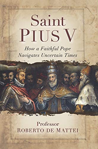 Saint Pius V: The Legendary Pope Who Excommunicated Queen Elizabeth I, Standardized the Mass, and Defeated the Ottoman Empire von Sophia Institute Press