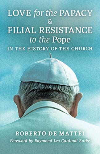 Love for the Papacy and Filial Resistance to the Pope in the History of the Church von Angelico Press