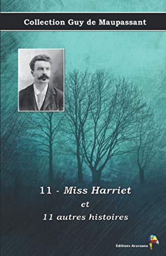 11 - Miss Harriet et 11 autres histoires - Collection Guy de Maupassant: Texte intégral
