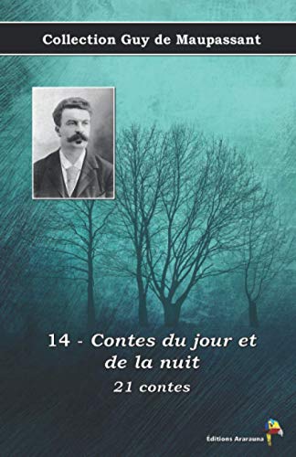 14 - Contes du jour et de la nuit - 21 contes - Collection Guy de Maupassant: Texte intégral von Éditions Ararauna