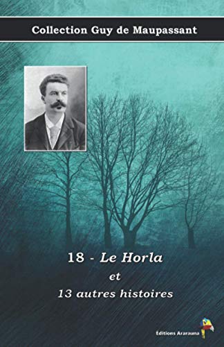 18 - Le Horla et 13 autres histoires - Collection Guy de Maupassant: Texte intégral 18 - Le Horla et 13 autres histoires - Collection Guy de Maupassant: Texte intégral