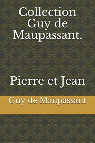 Collection Guy de Maupassant. Pierre et Jean
