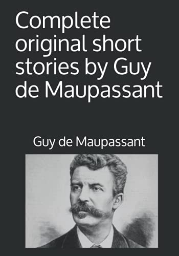 Complete original short stories by Guy de Maupassant