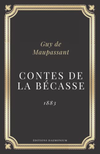 Contes de la becasse Guy de Maupassant: Texte intégral de 17 contes (Annoté d'une biographie)