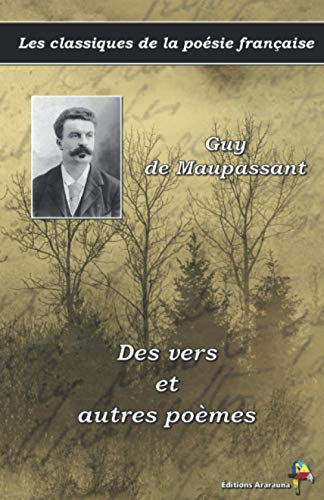 Des vers et autres poèmes - Guy de Maupassant - Les classiques de la poésie française: (7) von Éditions Ararauna