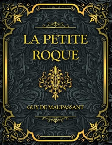 La Petite Roque: Guy de Maupassant von Independently published