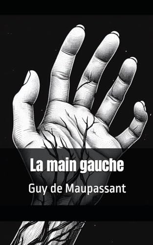 La main gauche: Guy de Maupassant von Independently published