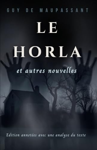 Le HORLA et autres nouvelles - Guy de Maupassant: Édition Complète et Annotée avec une analyse du texte von Independently published