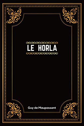 Le Horla: Guy de Maupassant | + 13 Autres Nouvelles | 190 Pages | Édition Complète et Annotée | 15.24 x 2.29 x 22.86 cm von Independently published