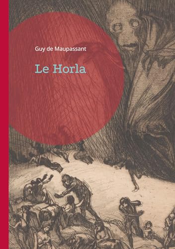 Le Horla: Une plongée terrifiante dans les abysses de l'esprit humain - Entre réalité et folie, le combat d'un homme contre l'invisible von BoD – Books on Demand – Frankreich