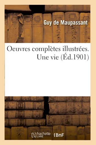 Oeuvres complètes illustrées. Une vie (Litterature) von Hachette Livre - BNF