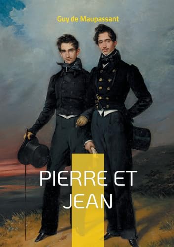 Pierre et Jean: Un roman psychologique sur la jalousie fraternelle et les secrets de famille par Guy de Maupassant von Books on Demand