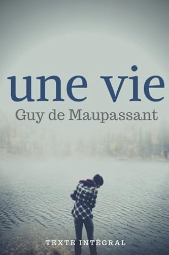Une Vie (texte intégral): Le premier roman de Guy de Maupassant von Independently published