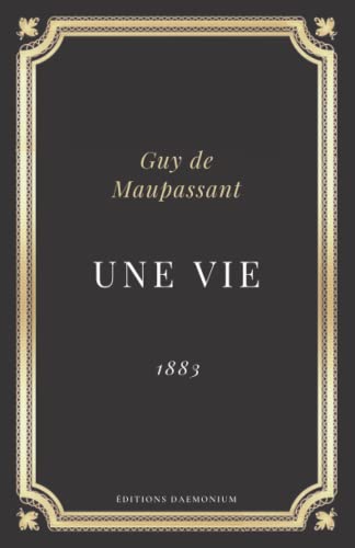 Une vie Guy de Maupassant: Texte intégral (Annoté d'une biographie) von Independently published