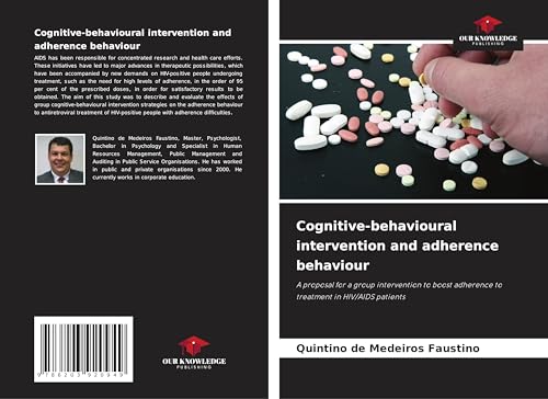 Cognitive-behavioural intervention and adherence behaviour: A proposal for a group intervention to boost adherence to treatment in HIV/AIDS patients von Our Knowledge Publishing