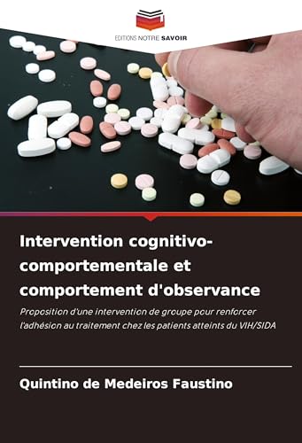 Intervention cognitivo-comportementale et comportement d'observance: Proposition d'une intervention de groupe pour renforcer l'adhésion au traitement chez les patients atteints du VIH/SIDA von Editions Notre Savoir