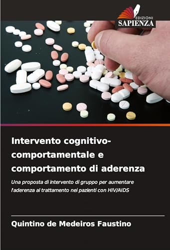 Intervento cognitivo-comportamentale e comportamento di aderenza: Una proposta di intervento di gruppo per aumentare l'aderenza al trattamento nei pazienti con HIV/AIDS von Edizioni Sapienza