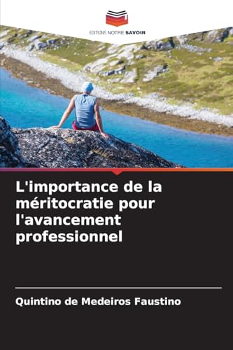 L'importance de la méritocratie pour l'avancement professionnel von Editions Notre Savoir