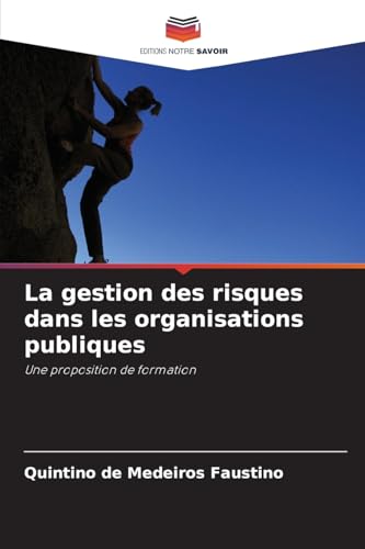 La gestion des risques dans les organisations publiques: Une proposition de formation von Editions Notre Savoir