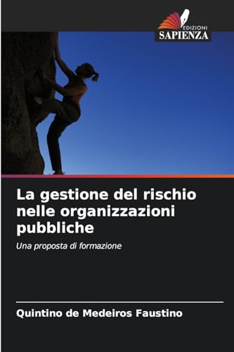 La gestione del rischio nelle organizzazioni pubbliche: Una proposta di formazione von Edizioni Sapienza