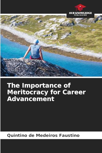 The Importance of Meritocracy for Career Advancement: DE von Our Knowledge Publishing