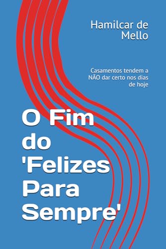 O Fim do 'Felizes Para Sempre': Casamentos tendem a NÃO dar certo nos dias de hoje (Fortalecendo Relacionamentos) von Independently published