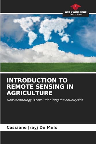 INTRODUCTION TO REMOTE SENSING IN AGRICULTURE: How technology is revolutionizing the countryside von Our Knowledge Publishing
