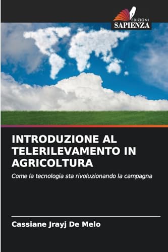 INTRODUZIONE AL TELERILEVAMENTO IN AGRICOLTURA: Come la tecnologia sta rivoluzionando la campagna von Edizioni Sapienza