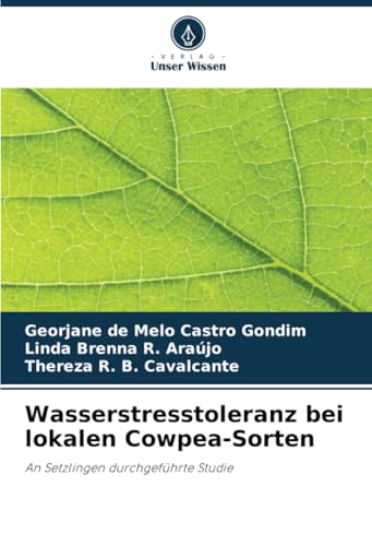 Wasserstresstoleranz bei lokalen Cowpea-Sorten: An Setzlingen durchgeführte Studie von Verlag Unser Wissen