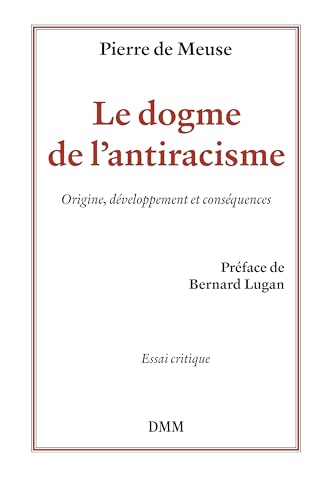 Le dogme de l´antiracisme. Origine, développement et conséquences von DMM