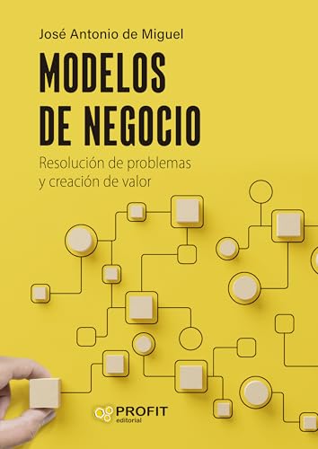 Modelos de negocio: Resolución de problemas y creación de valor von Profit Editorial