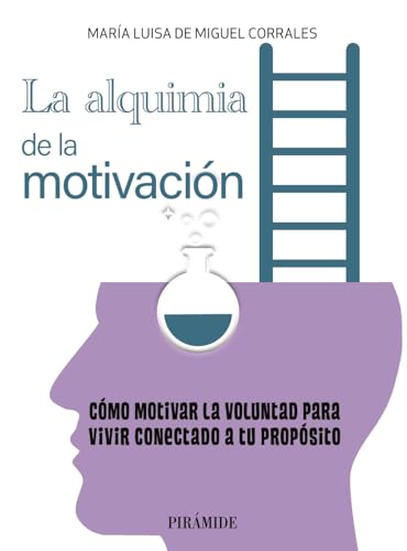 La alquimia de la motivación: Cómo motivar la voluntad para vivir conectado a tu propósito (Empresa y Gestión) von Pirámide