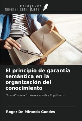 El principio de garantía semántica en la organización del conocimiento: Un análisis a la luz de los estudios lingüísticos von Ediciones Nuestro Conocimiento