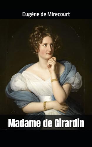 Madame de Girardin: Eugène de Mirecourt von Independently published